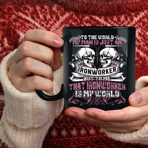 My Man Is Just An Ironworker Coffee Mug, To Me That Ironworker Is My World Coffee Cup