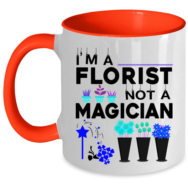 Cute Gift For Florists Coffee Mug, I'm A Florist Not A Magician Accent Mug
