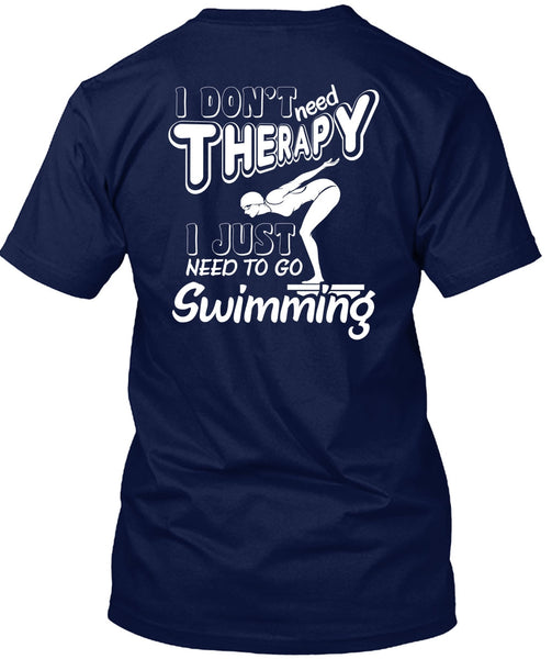 I Don't Need Therapy T Shirt, I Just Need To Go Swimming T Shirt