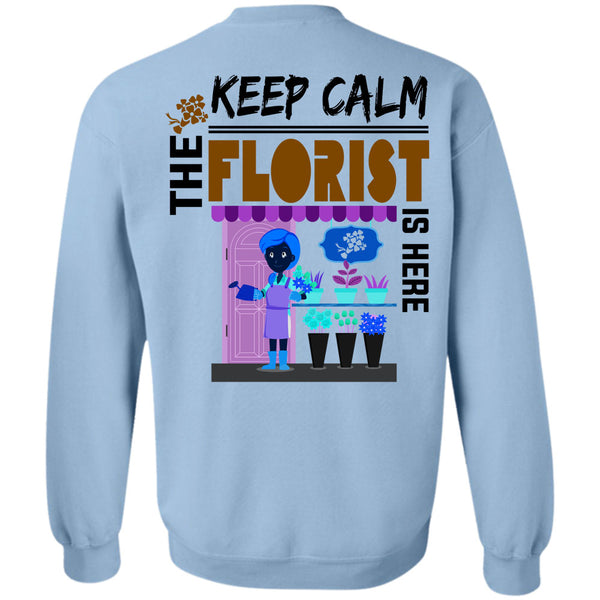 Being A Florist T Shirt, Keep Calm The Florist Is Here Sweatshirt
