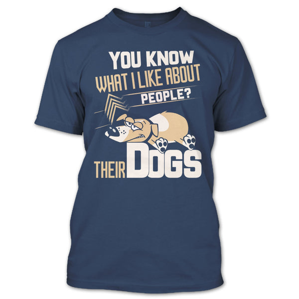 You Know what I Like About People T Shirt, Their Dogs T Shirt