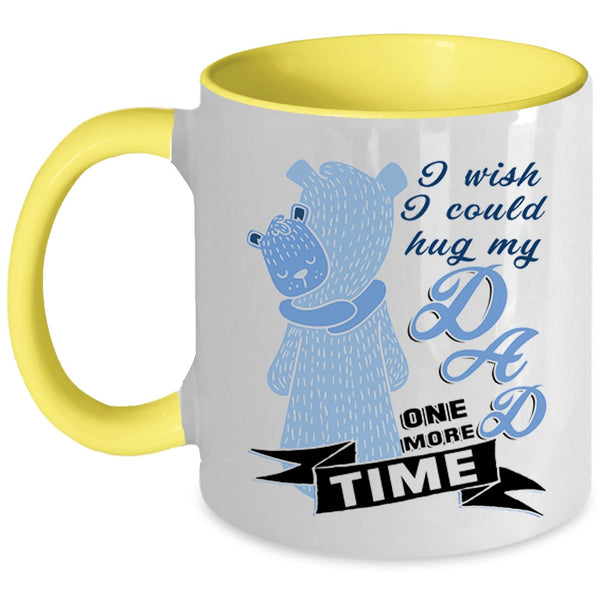 Gift For My Kids Coffee Mug, I Wish I Could Hug My Dad One More Time Accent Mug