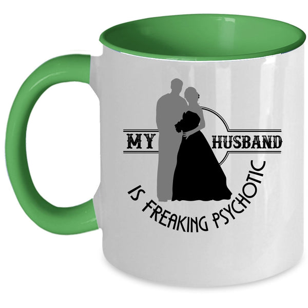 Cute Love Coffee Mug, My Husband Is Freaking Psychotic Accent Mug