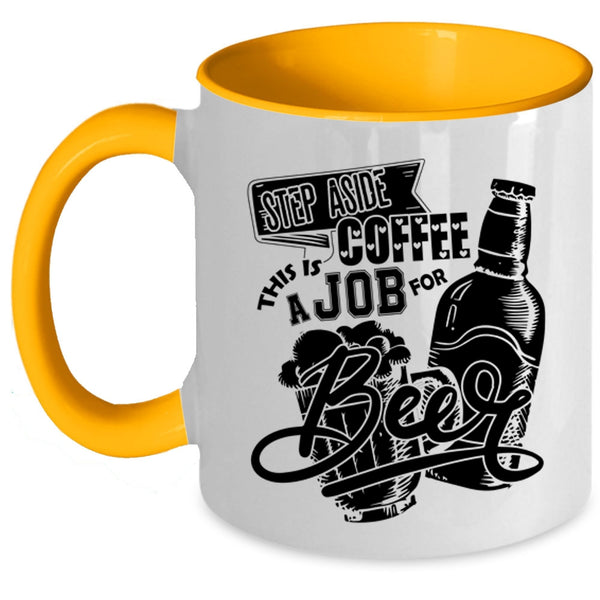 This Is A Job For Beer Coffee Mug, Step Aside Coffee Accent Mug