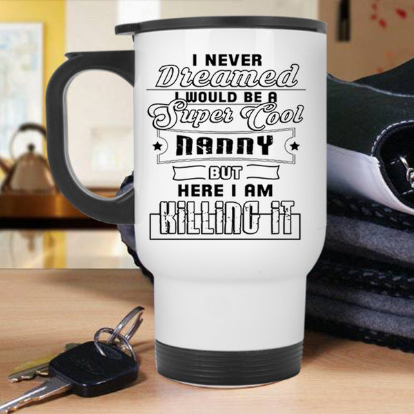 Funny Gift For Nanny Travel Mug, I Would Be A Cool Nanny Mug