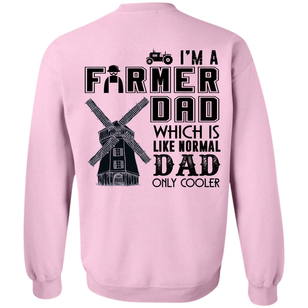 Being A Farmer T Shirt, I'm A Farmer Dad Which Is Like Normal Dad Sweatshirt