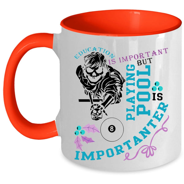 Playing Pool Is Importanter Coffee Mug, Education Is Important Accent Mug