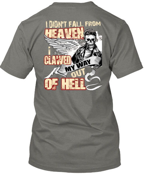 I Didn't Fall From Heaven T Shirt, I Clawed My Way Out Of Hell T Shirt