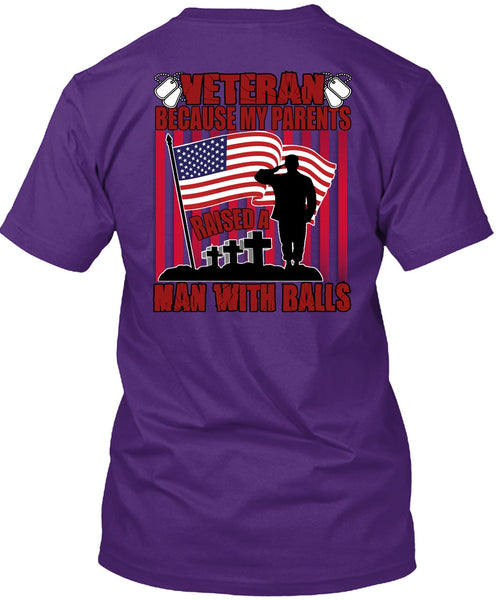 My Parents Raised A Man With Balls T Shirt, Being A Veteran T Shirt