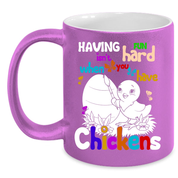 Having Fun Isn't Hard Coffee Mug, When You Have Chickens Coffee Cup