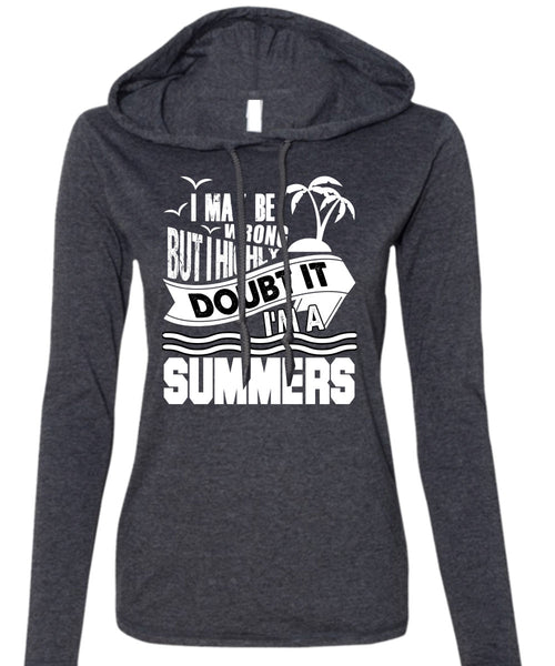 I'm A Summers T Shirt, I May Be Wrong T Shirt (Anvil Ladies Ringspun Hooded)