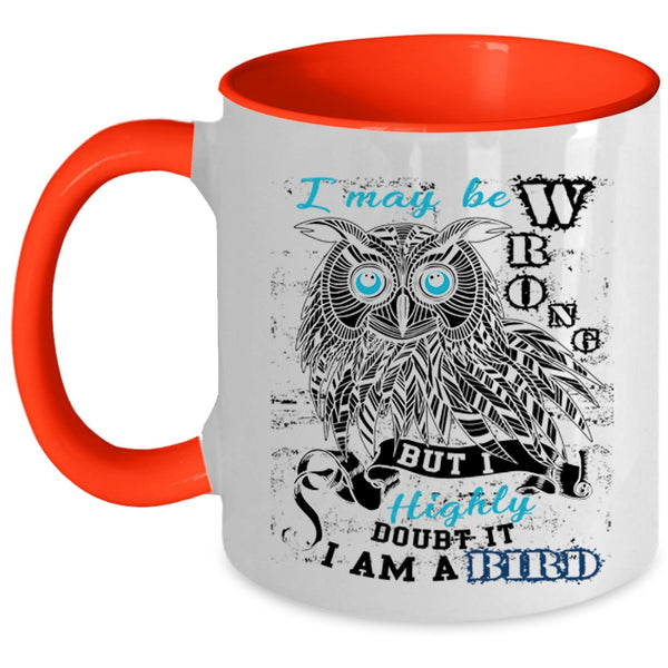 I Am A Bird Coffee Mug, I May Be Wrong Accent Mug