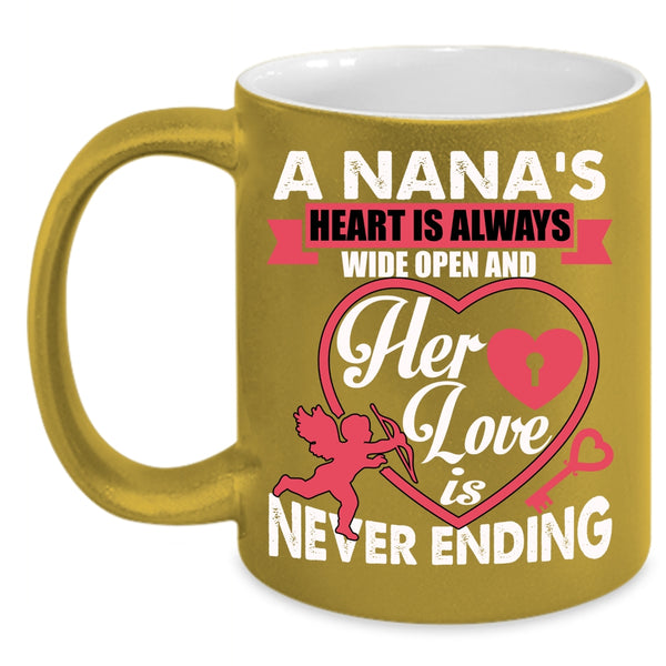 A Nana's Heart Is Always Wide Open Coffee Mug, Her Love Is Never Ending Coffee Cup
