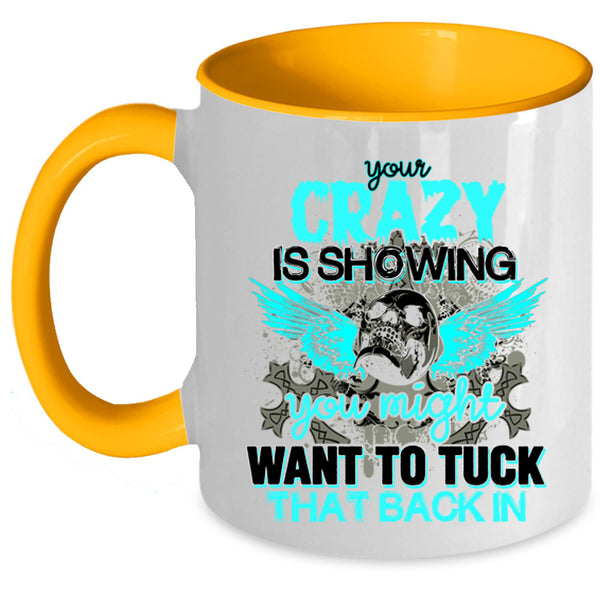 You Might Want To Tuck Coffee Mug, Your Crazy Is Showing Accent Mug