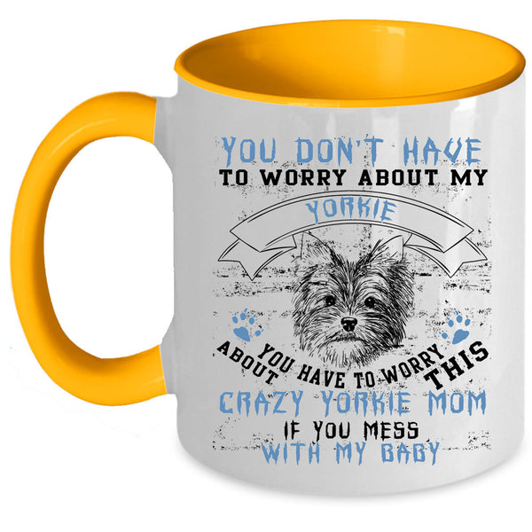 If You Mess With My Baby Coffee Mug, Crazy Yorkie Mom Accent Mug