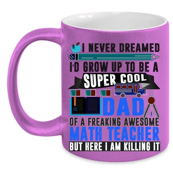 Funny Papa Coffee Mug, I'd Grow Up To Be A Dad Of A Math Teacher Accent Mug