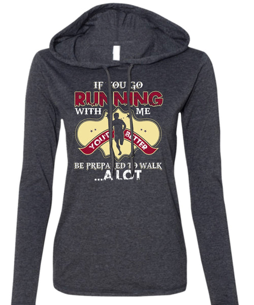 You Go Running With Me T Shirt, Being A Runner T Shirt (Anvil Ladies Ringspun Hooded)
