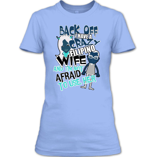 Back Off I Haeve A Crazy Filipino Wife T Shirt, Coolest Filipino Wife T Shirt