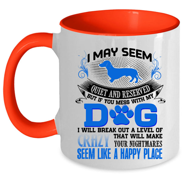 I Will Break Out A Level Of Crazy Coffee Mug, Don't Mess With My Dog Accent Mug