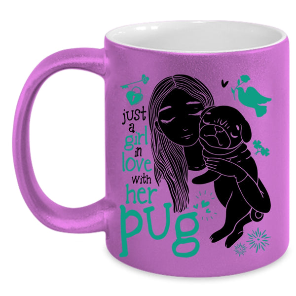 Cute Girls Coffee Mug, Just A Girl In Love With Her Pug Accent Mug