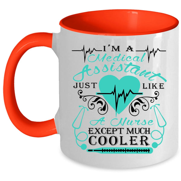 Just Like A Nurse Except Much Cooler Coffee Mug, I'm A Medical Assistant Accent Mug