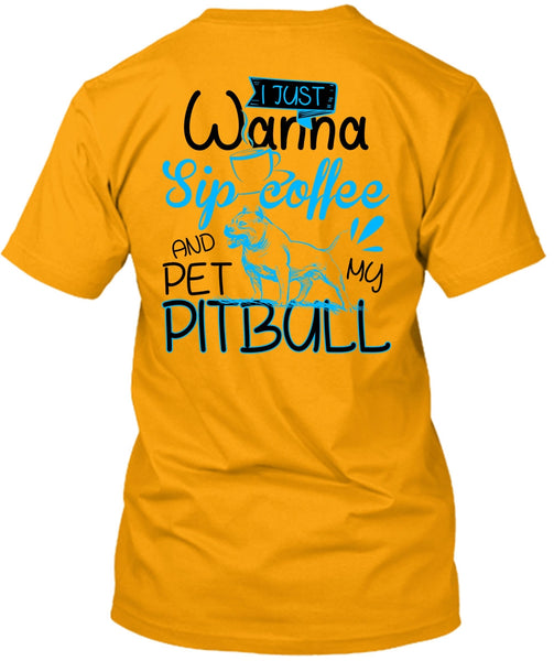 I Just Wanna Sip Coffee T Shirt, I Love Pit Bull T Shirt