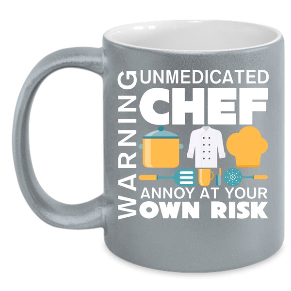 Warning Coffee Mug, Unmedicated Chef Annoy At Your Own Risk Coffee Cup