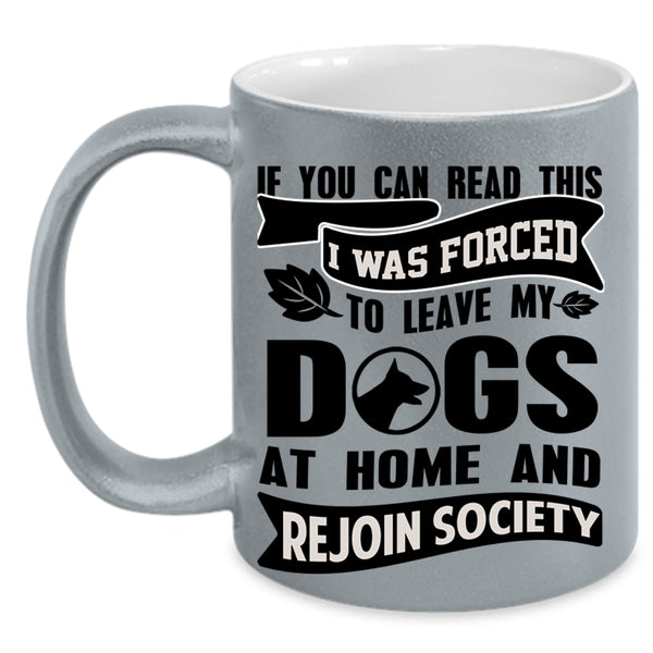 Funny Coffee Mug, I Was Forced To Leave My Dogs At Home Accent Mug