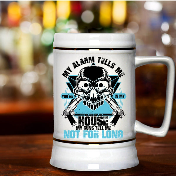You're In My House Beer Stein 22oz, My Alarm Tells Me Beer Mug