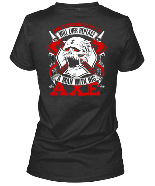 Replace A Man With His AXE T Shirt, Being A Firefighter T Shirt