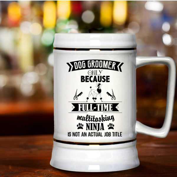 Funny Gift For Dog Owner Beer Stein 22oz, Dog Groomer Beer Mug