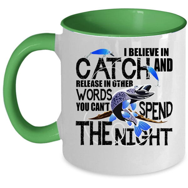 You Can't Spend The Night Coffee Mug, I Believe In Catch Accent Mug
