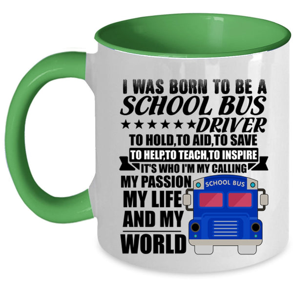 My Life And My World Coffee Mug, I Was Born To Be A School Bus Driver Accent Mug