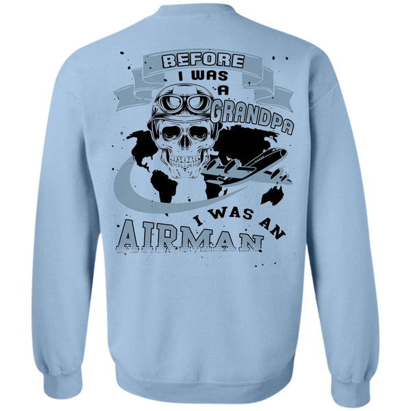 Being A Grandpas T Shirt, Before I Was A Grandpa I Was An Airman Sweatshirt
