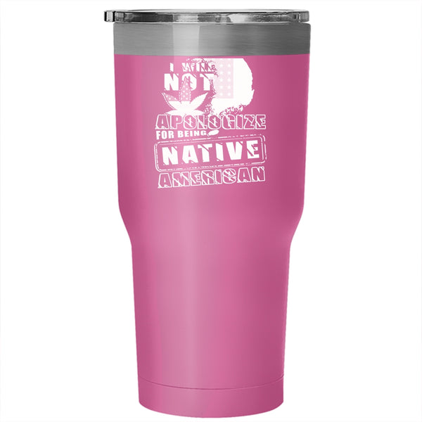 I Will Not Apologize For Being Native American Tumbler 30 oz Stainless Steel, Cool Flag Travel Mug