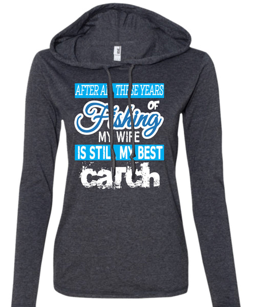 Fishing My Wife Is Still My Best Catch T Shirt, I Love Fishing T Shirt (Anvil Ladies Ringspun Hooded)