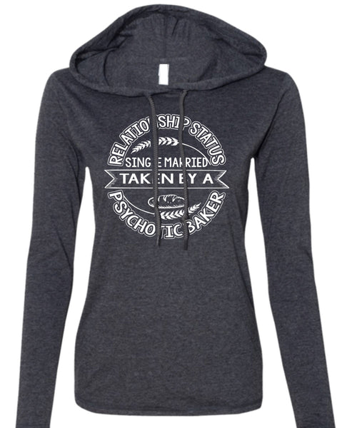 Married Taken By A Psychotic Baker T Shirt, Being A Baker T Shirt (Anvil Ladies Ringspun Hooded)