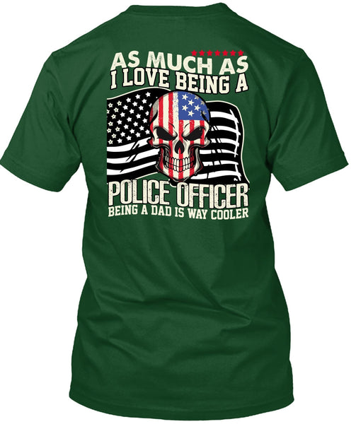 I Love Being A Police Officer T Shirt, Being A Police T Shirt