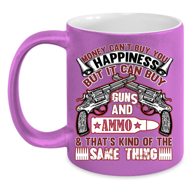 Money Can't Buy You Happiness Coffee Mug, It Can Buy Guns Coffee Cup