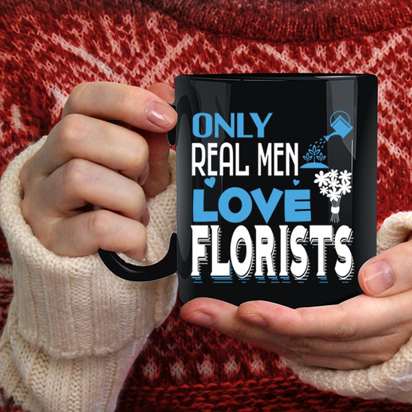 Only Real Men Love Florists Coffee Mug, Awesome Husband Coffee Cup