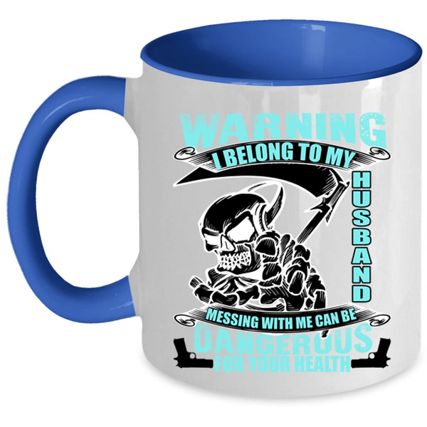 Messing with Me Can Be Dangerous Coffee Mug, I Belong To My Husband Accent Mug