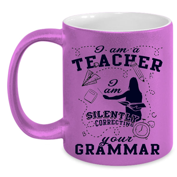 I Am Silently Correcting Your Grammar Coffee Mug, I Am A Teacher Accent Mug