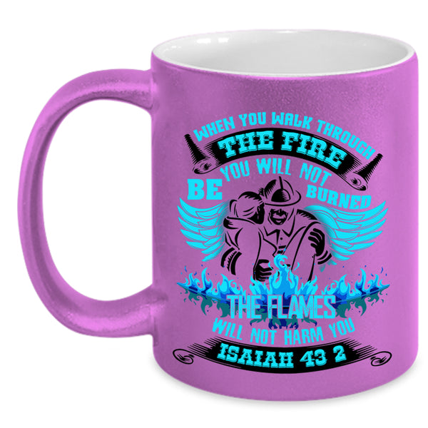 Funny Firefighter Coffee Mug, When You Walk Through The Fire Accent Mug