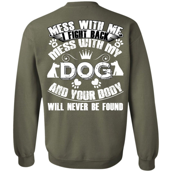 Your Body Will Never Be Found T Shirt, I Love My Dog Sweatshirt