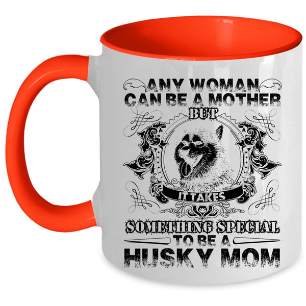 To Be A Husky Mom Coffee Mug, Any Woman Can Be A Mother Accent Mug