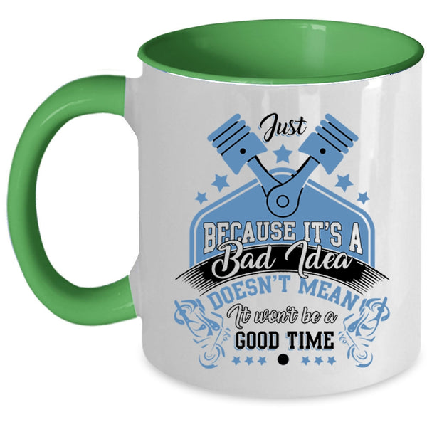 It Won't Be A Good Time Coffee Mug, It's A Bad Idea Accent Mug