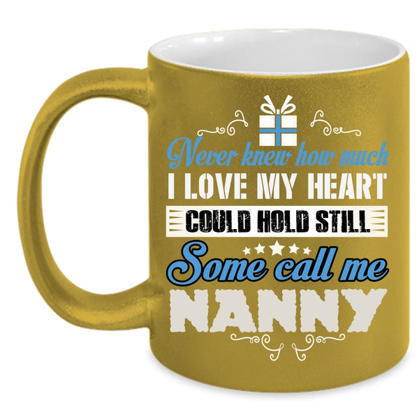 I Love My Heart Coffee Mug, Some Call Me Nanny Coffee Cup