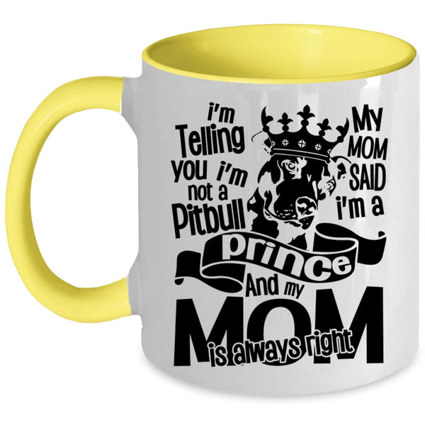 My Mom Said I'm A Prince Coffee Mug, I'm Not A Pitbull Accent Mug