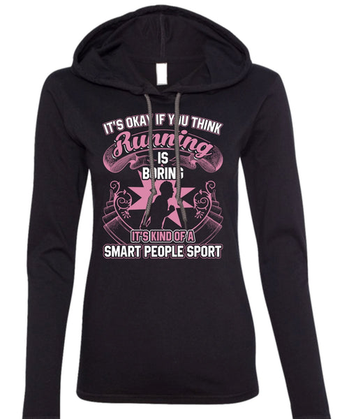 You Think Running Is Boring T Shirt, Smart People Sport T Shirt (Anvil Ladies Ringspun Hooded)