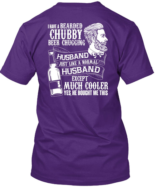 I Have A Bearded Chubby Beer Chugging Husband T Shirt, Being A Husband T Shirt